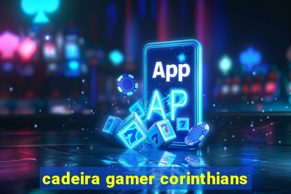 cadeira gamer corinthians